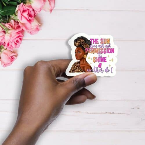 The Sun Does Not Need Permission To Shine Handmade Vinyl Waterproof Sticker