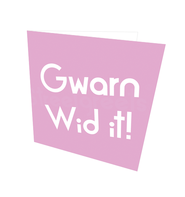 Gwarn Wid it!