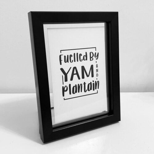 Fuelled by yam and plantain - A5 print - UNFRAMED
